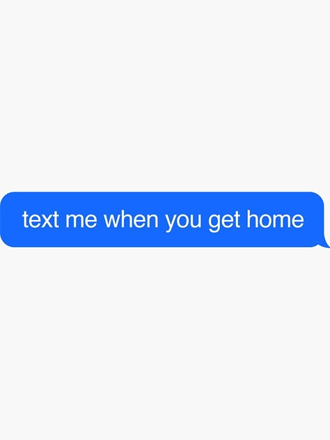 "text me when you get home" Sticker for Sale by internetflirt | Redbubble Text When You Get Home, This Reminded Me Of You Text, Get Home Safe Texts, Text Me When You Get Home, Kaos Couple, Something In The Water, Please Text Me, Sky Quotes, Phone Stickers