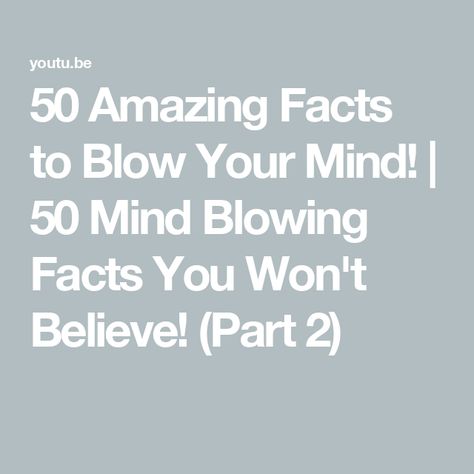 50 Amazing Facts to Blow Your Mind! | 50 Mind Blowing Facts You Won't Believe! (Part 2) Mind Blowing Thoughts, Useless Knowledge, Mind Blowing Facts, Another Round, Amazing Facts, Blow Your Mind, Mind Blowing, Mind Blown, Get Ready