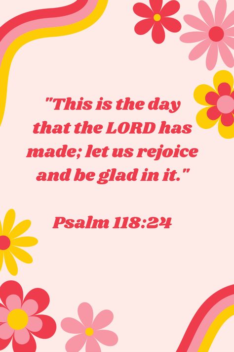 "This is the day that the LORD has made; let us rejoice and be glad in it."

Psalm 118:24 Psalm 20:4 Wallpaper, Psalms 20:4 Wallpaper, Psalms 27:14 Wallpaper, This Is The Day The Lord Has Made, Psalm 34:4-5 Wallpaper, Psalm 118:24 Wallpaper, Psalm 37:4 Wallpaper Iphone, Inspirational Wallpaper Iphone, Cute Christian Backgrounds