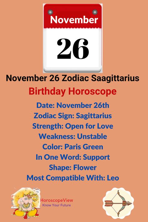 November 26 Zodiac Sign Sagittarius. November 26 zodiac sign Sagittarius birthday astrology and horoscope predictions for all life predictions and aspects help you lead your life happily. In this article, you will get to know all about Nov 26 Sagittarius zodiac predictions such as love, job, money, business, family, education, children, health and more. Also, you will get an answer for what is the zodiac Sign for November 26? Personality Characters, November Sagittarius, Zodiac Sign Compatibility, Positive And Negative Traits, Zodiac Predictions, Sign Compatibility, Sagittarius Compatibility, Zodiac Sign Sagittarius, Zodiac Characteristics