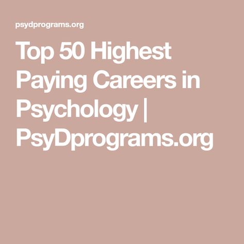 Top 50 Highest Paying Careers in Psychology | PsyDprograms.org Psychology Masters Degree Aesthetic, Careers In Psychology, Highest Paying Careers, Counseling Degree, Psychology Jobs, Masters In Psychology, Career Counselor, High Paying Careers, Psychology Careers