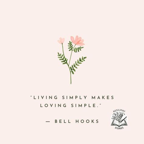 "Living simply makes loving simple." Bell Hooks Quotes On Simplicity, Simplify Quotes, Simplicity Quotes, Bell Hooks, Quotes That Inspire, Living Simply, Love And Relationships, The Simple Life, Simple Quotes