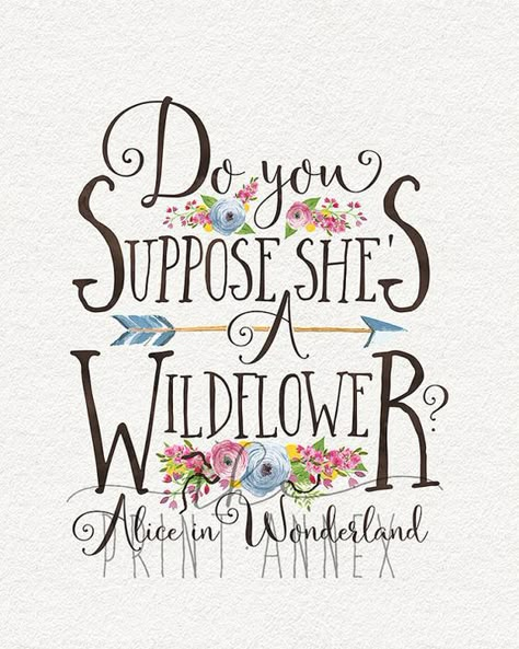 Do you suppose she's a wildflower? - Alice in Wonderland She's A Wildflower, Mermaid Quotes, Woodland Wall Art, Go Ask Alice, Wildflower Baby Shower, Woodland Wall, Alice And Wonderland Quotes, Alice And Wonderland, Wonderland Quotes