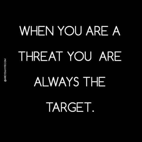 When you are a threat you are always the target. When You’re A Threat Quotes, When You Are A Threat You Are A Target, Target On My Back Quotes, Bitter Woman Quotes, Threats Quotes Enemies, Bitter Women Quotes, Threat Quotes Enemies, Targeted Quotes, Jealous Women Quotes