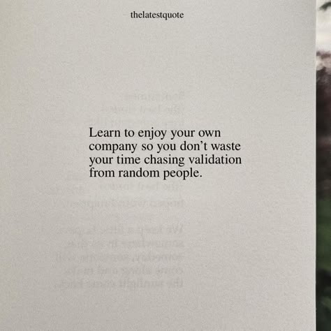 Learn to enjoy your own company so you don’t waste your time chasing validation from random people. Quotes About Enjoying Your Own Company, Learning To Enjoy Your Own Company, Learn To Enjoy Your Own Company Quotes, Good Company Quotes People, Enjoying Self Company Quotes, I Enjoy My Own Company Quotes, Enjoy Your Own Company Quotes, Own Company Quotes, Chasing People Quotes