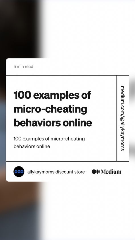 https://medium.com/@allykaymoms/100-examples-of-micro-cheating-behaviors-online-1a259c0de7c6 Micro Cheating, Online Ads, The 100