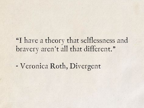 Qoutes About Selflessness, Four Quotes Divergent, Quotes On Selflessness, Quotes From Divergent Book, Divergent Aesthetic Factions, Divergent Quotes Inspirational, Divergent Quotes Book, Quotes About Selflessness, Dystopian Quotes