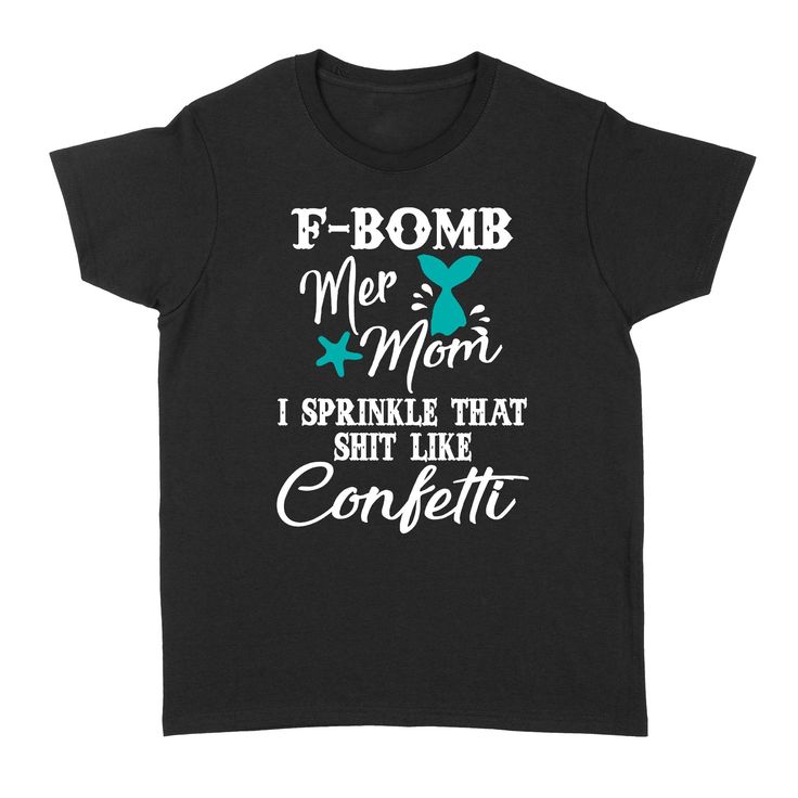 Gift Ideas For Mom Mothers Day F Bomb Mer Mom I Sprinkle That Shit Like Confetti   Standard Women S T Shirt Mothers Day Shirt Ideas Mom, Shirts For Grandma, Gift Ideas For Daughter, Mom And Kids, Mom And Son, Tshirt For Women, Mothers Day Shirt, Gift Ideas For Mom, Better Half