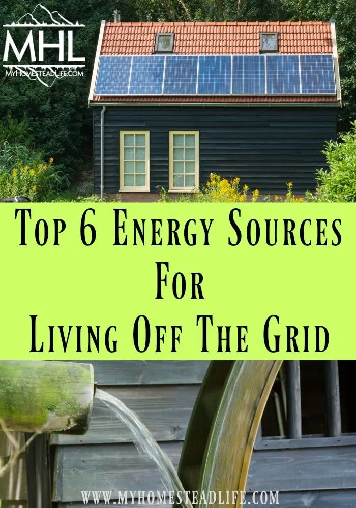 the top 6 energy sources for living off the grid