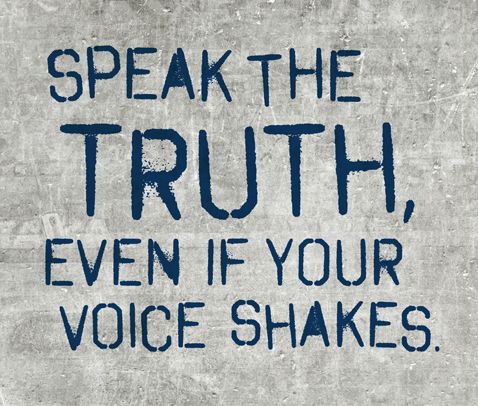 the words speak the truth, even if your voice shakes