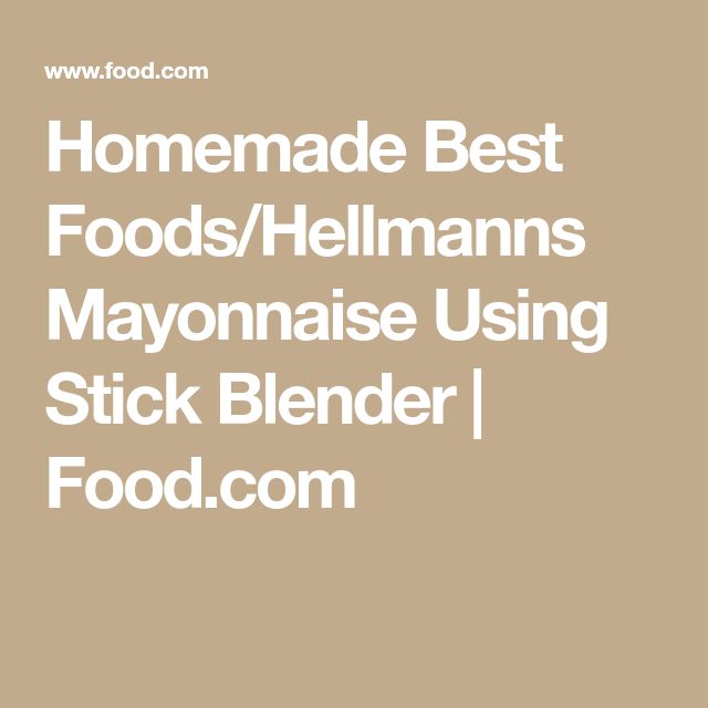 the words homemade best foods / hellnans mayonnaise using stick blender food com