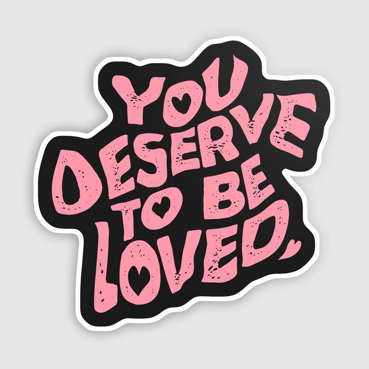 "You Deserve To Be Loved" Sticker (Black/Pink) Thank You For Existing, Love You Stickers, Aesthetic Stickers Love, You’re Cute, You Deserve Love, You Deserve To Be Loved, Love You Tattoo, I Deserve Good Things, Love Yourself Sticker