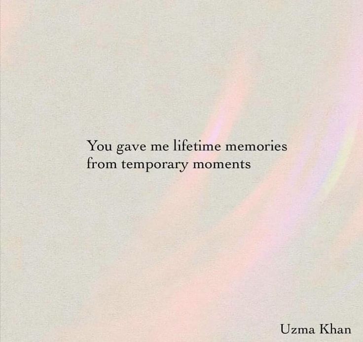 the quote you gave me life time memories from temporary moments by uzna kilan