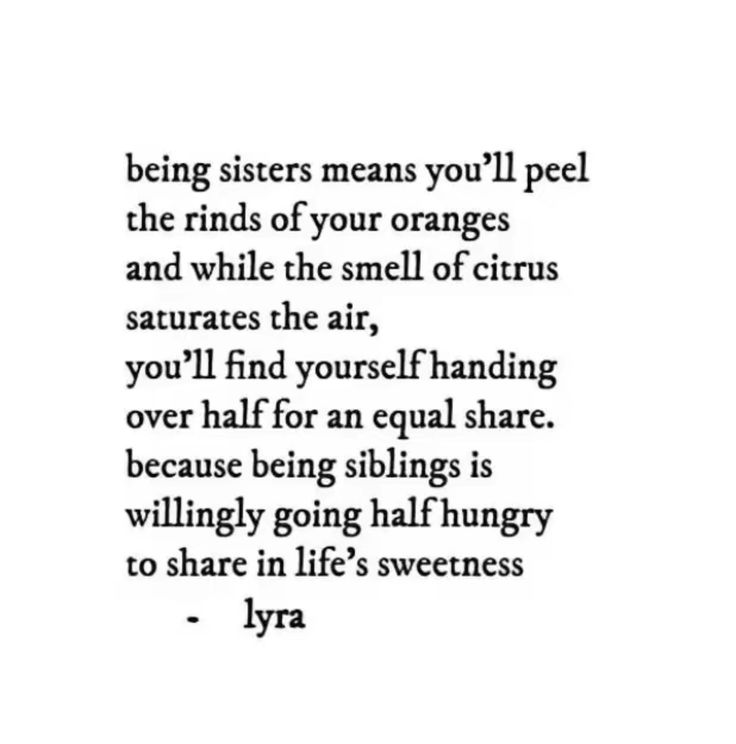 a poem written in black and white that reads, being sisters means you'll peel the