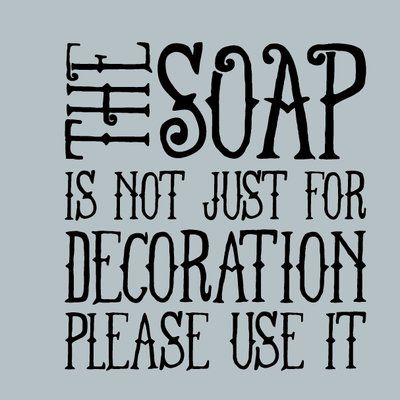 the soap is not just for decoration, please use it handwritten typograph