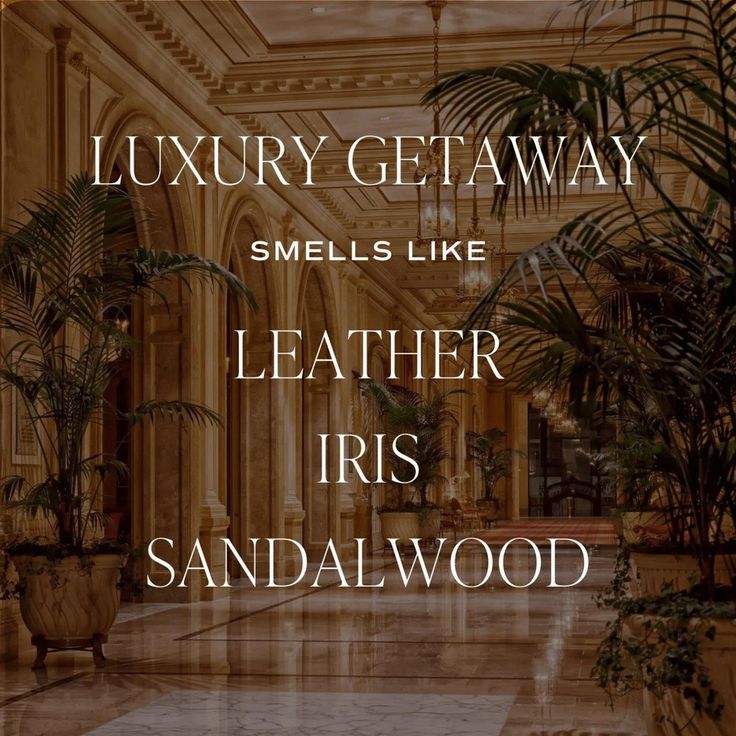 the words luxury getaway smells like leather iris sandalwood