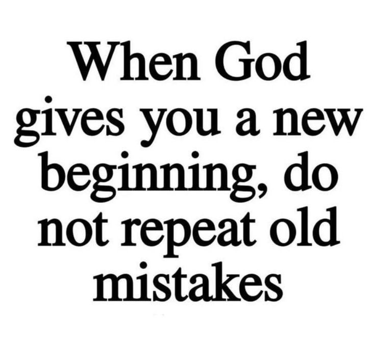 a quote that says when god gives you a new beginning, do not repeat old mistakes