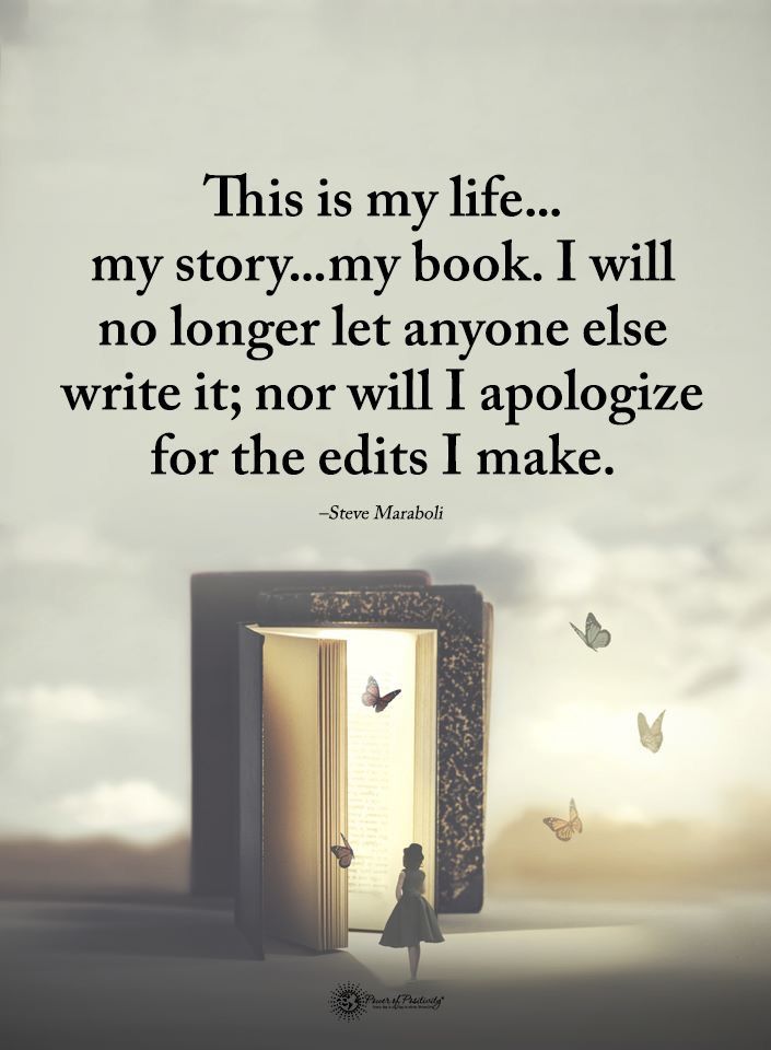 an open book with the words, this is my life my story my book i will no longer let anyone else write it nor will i apoloize for the edits i make