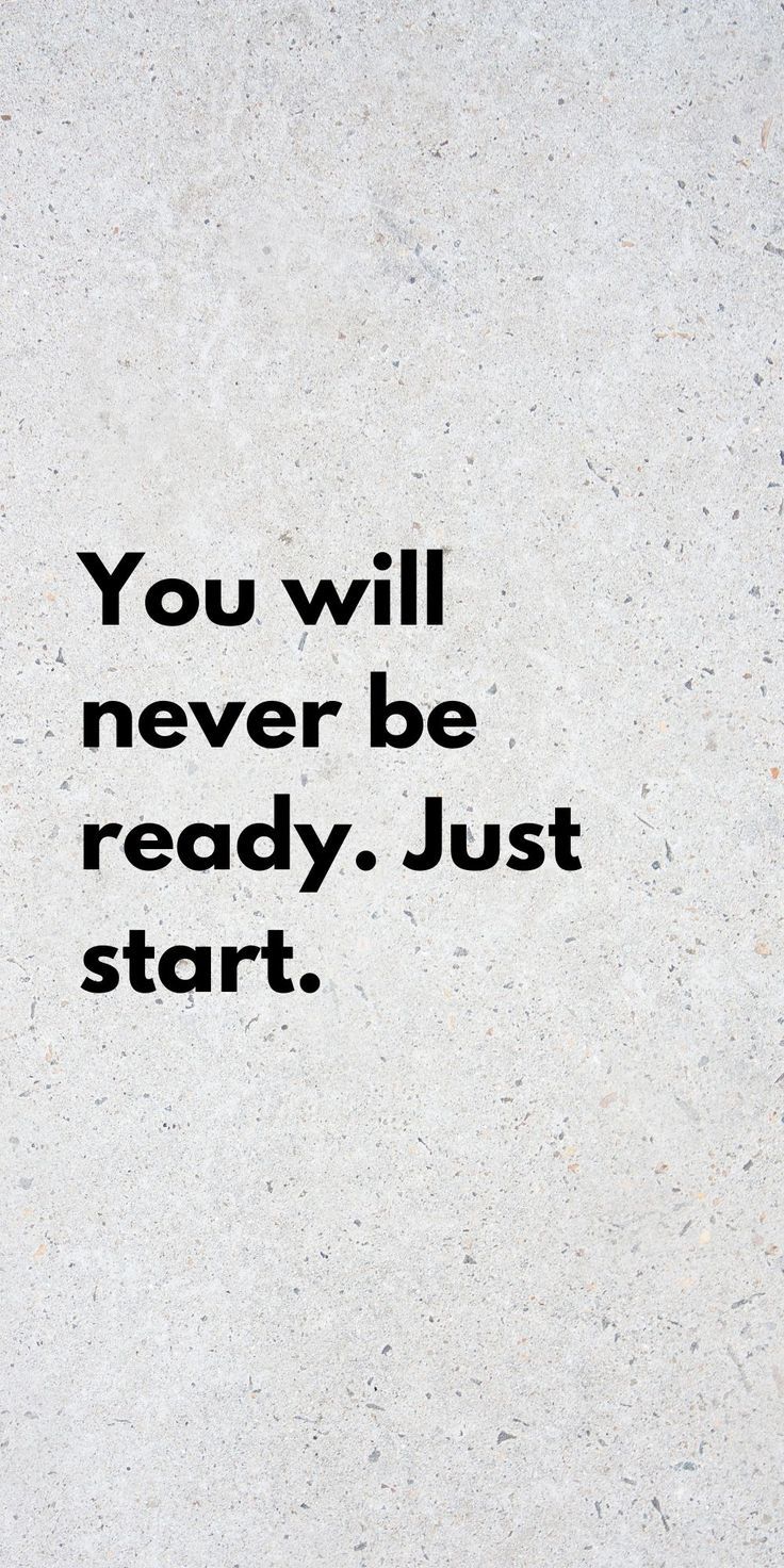 the words you will never be ready just start are written in black on a white background