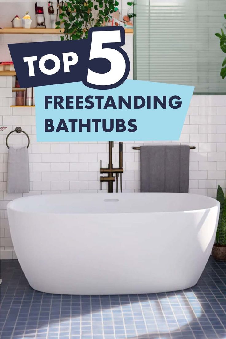 the top 5 freestanding bathtubs