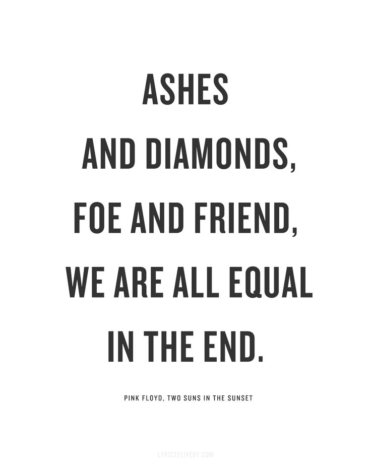 a quote that says, ashes and diamonds, fo and friend, we are all equal