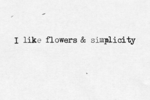 the words i like flowers and simplicity are written in black on white paper