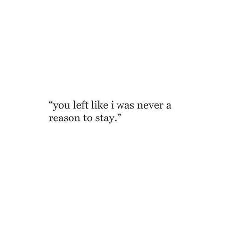 the words you left like i was never a reason to stay written in black on a white background