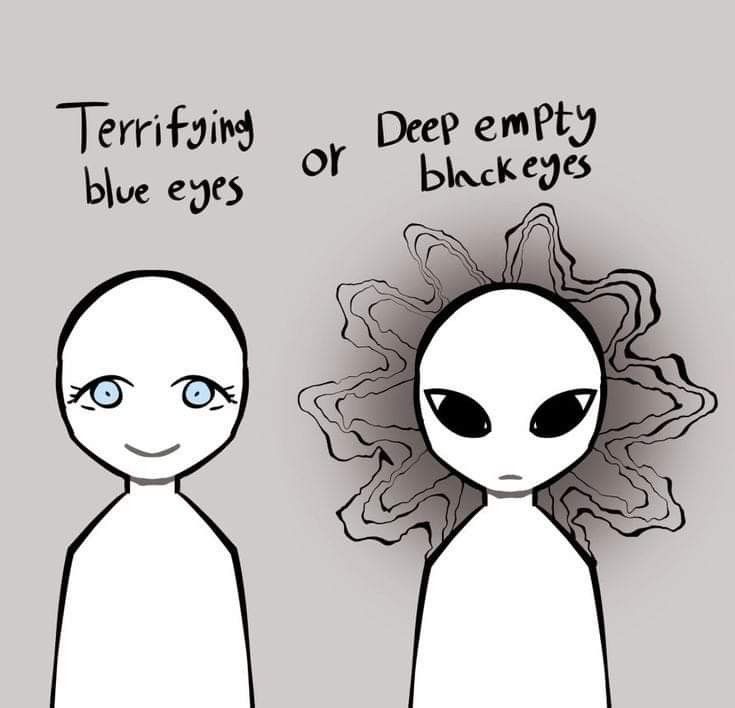 an alien with blue eyes and the caption'terrifying or deep empty black eyes '