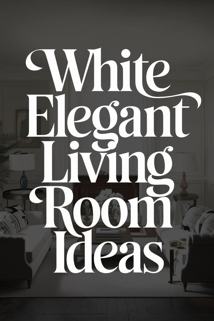 the words white elegant living room ideas are displayed in black and white letters on a wall