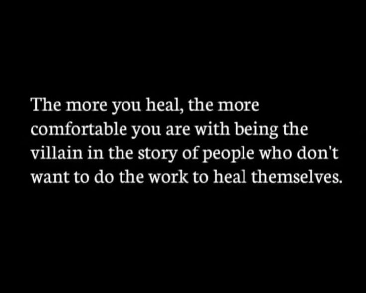 a black and white photo with the words, the more you heal, the more comfortable you are with being the villain in the story of people who don't want to do