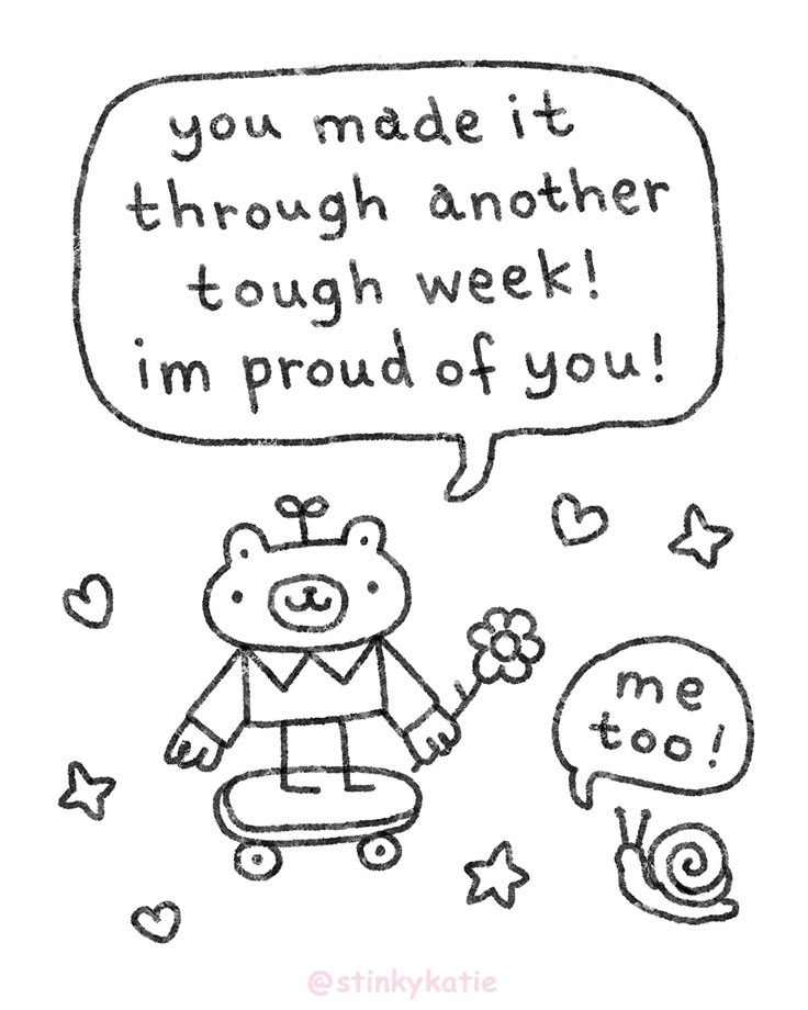 a black and white drawing of a bear on a skateboard with the words you made it through another tough week i'm proud of you