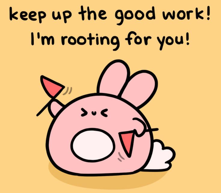 a cartoon pink bird with its mouth open and the words keep up the good work i'm rooting for you