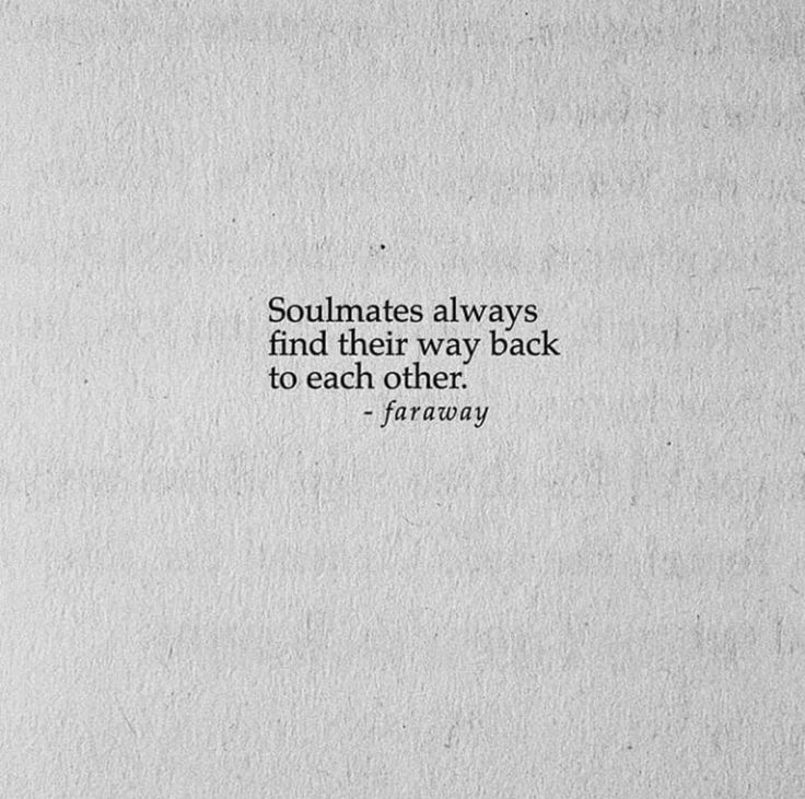 a white piece of paper with the words, soulmates always find their way back to each other