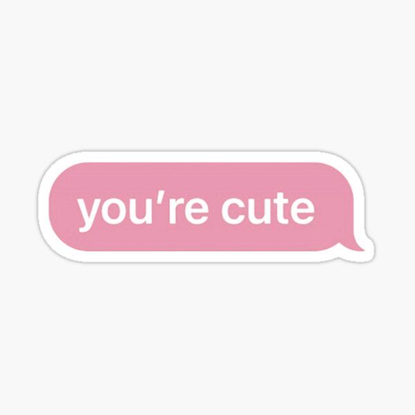 a pink sticker with the words you're cute on it