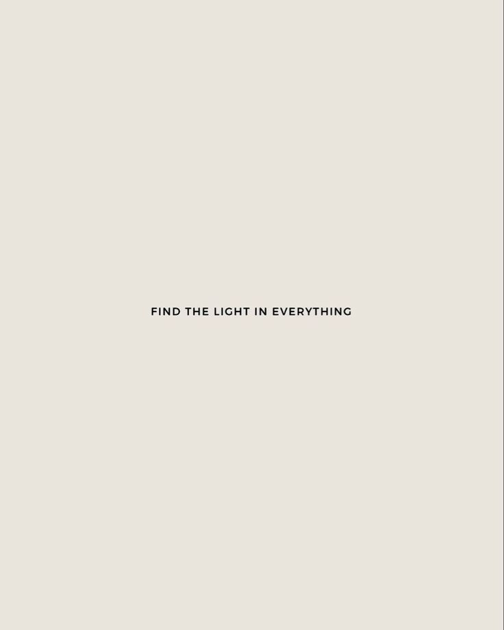 the words find the light in everything are written on a white background with black lettering