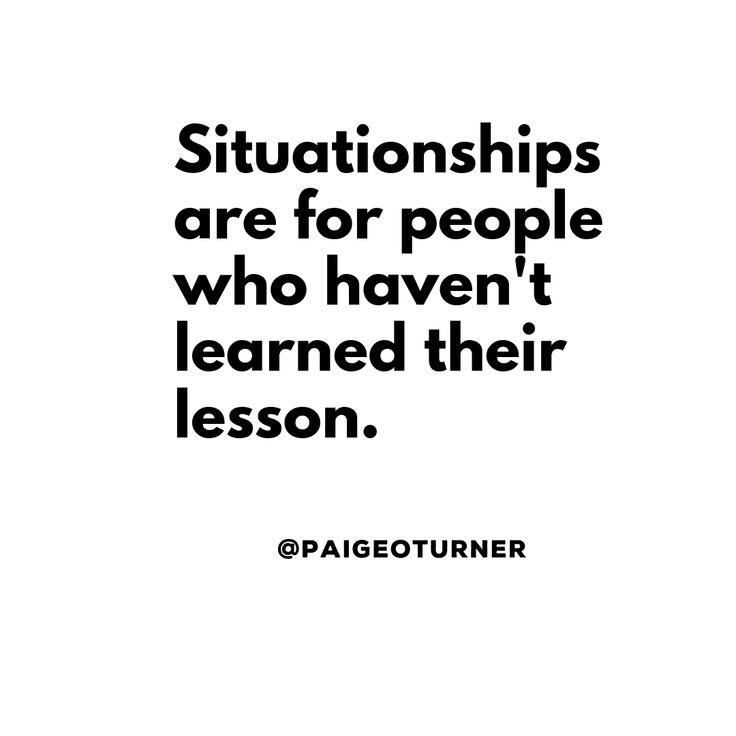 a quote that says, situations are for people who haven't learned their lesson