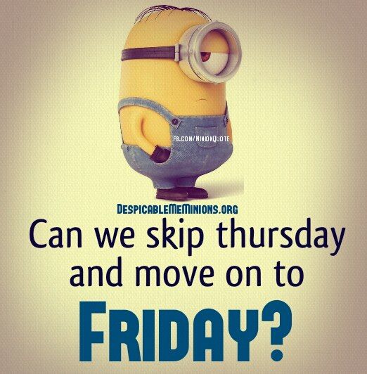 a minion with the words, can we skip thursday and move on to friday?