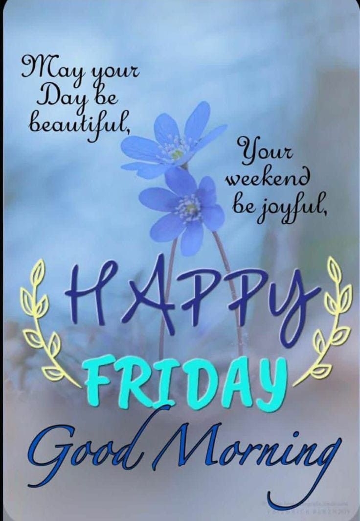 a blue flower with the words happy friday good morning written on it, and an image of