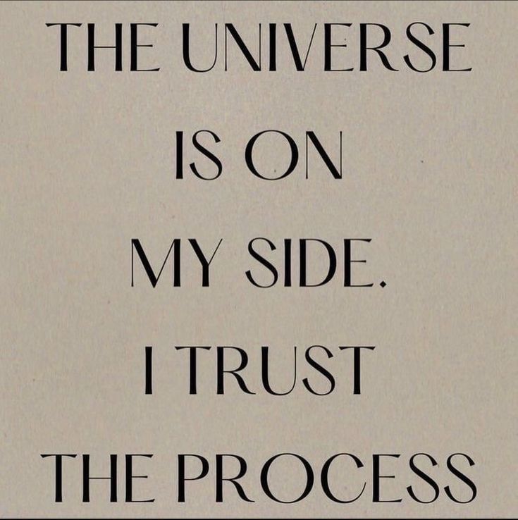 an image of a quote that says, the universe is on my side i trust the process