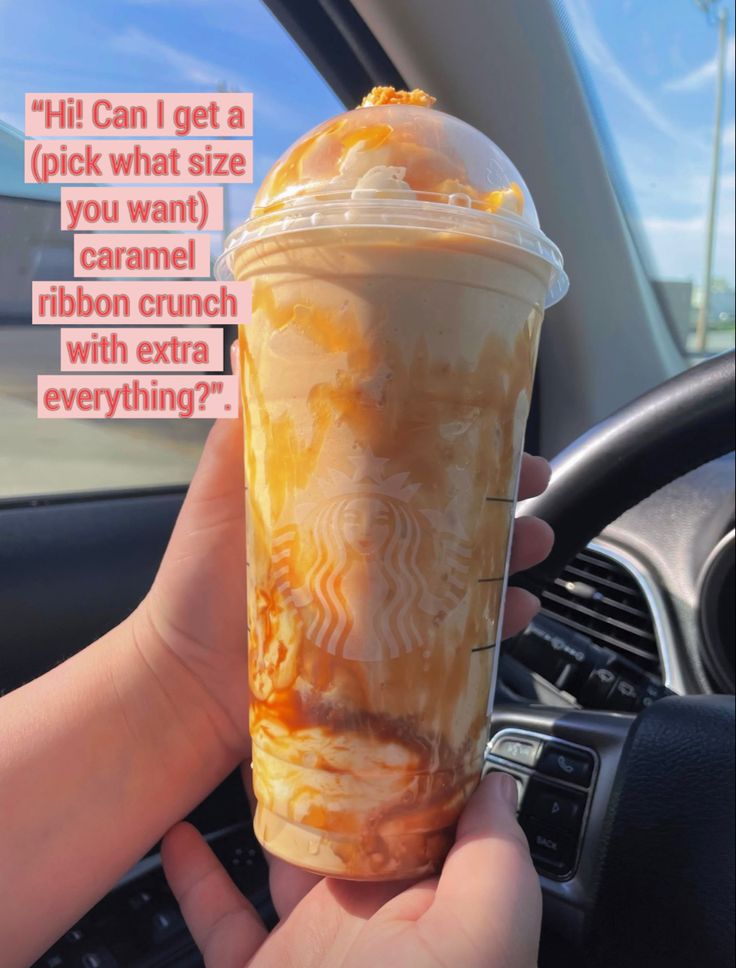 someone is holding up a starbucks drink in their hand with the caption'hi can i get a pick what size you want caramel ribbon crunch with extra everything?