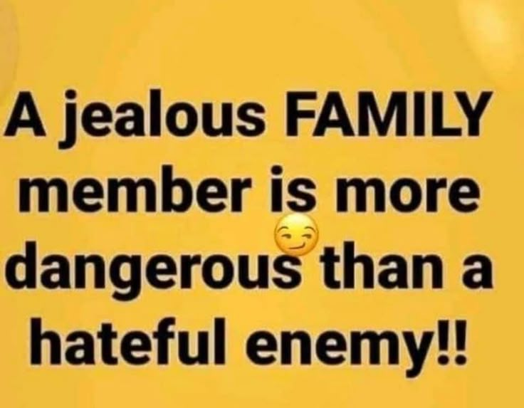 a yellow sign that says, a jeabous family member is more dangerous than a hateful enemy