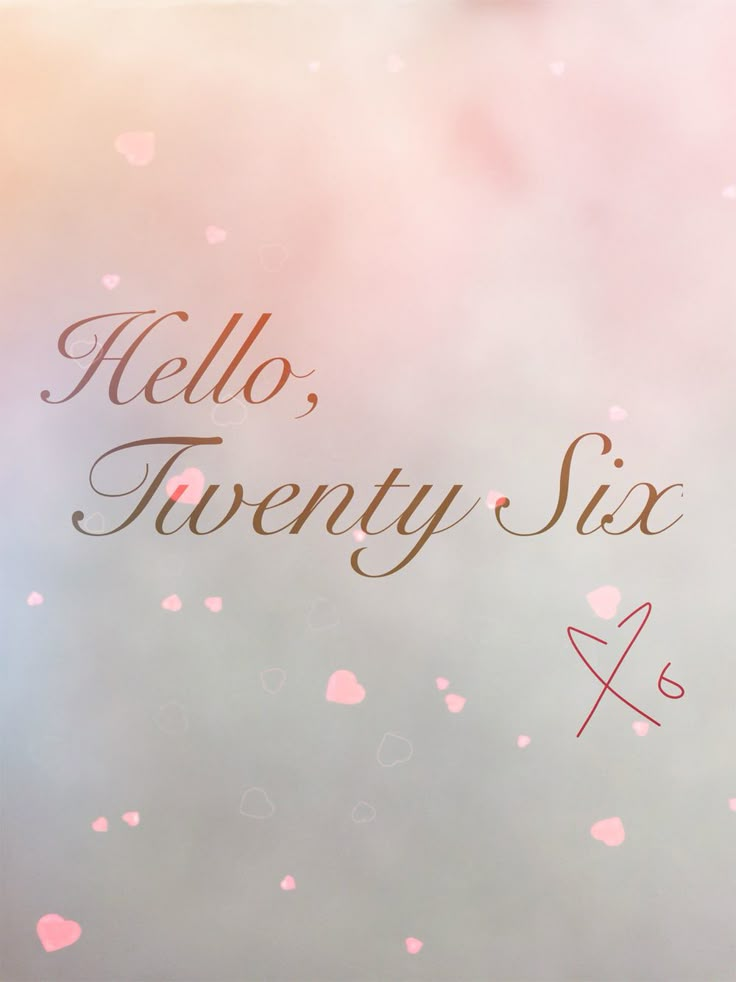 the words hello, twenty six are written in cursive writing on a pink and blue background