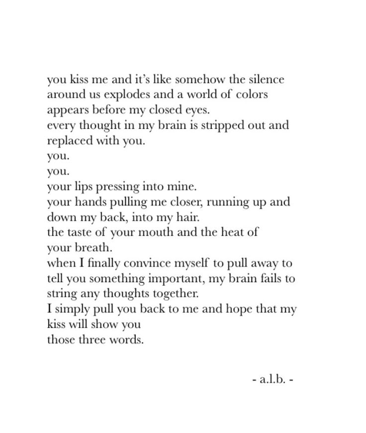 a poem written in black and white with the words you kiss me and it's like somehow the science around us explodes and a world of colors appears before my eyes