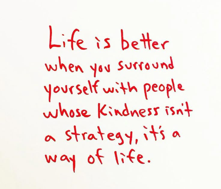 a piece of paper with writing on it that says life is better when you surround yourself with people whose kindness isn't a strategy, its a way of life