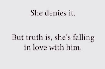 a quote that says she denies it but truth is, she's falling in love with him