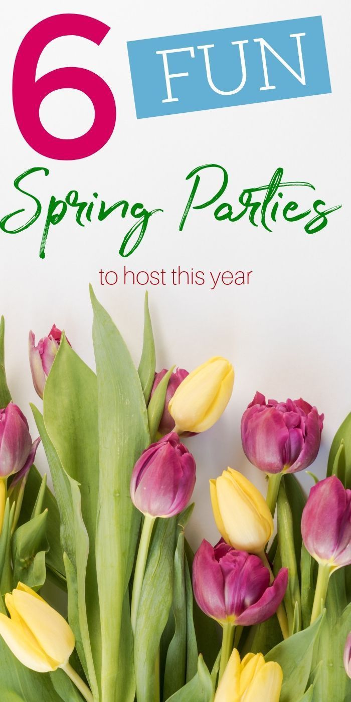 tulips and other flowers with the text 6 fun spring parties to host this year