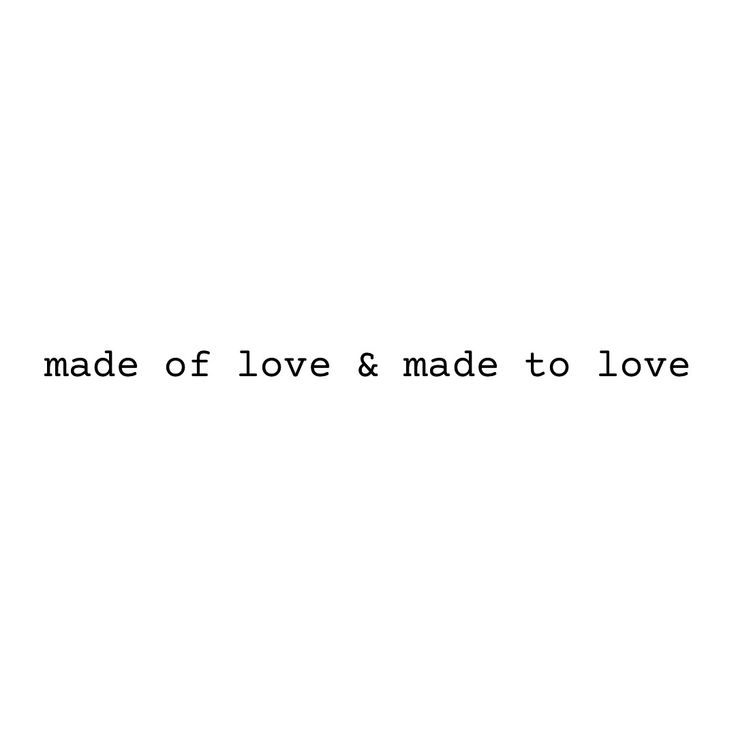 the words made of love and made to love written in black ink on a white background