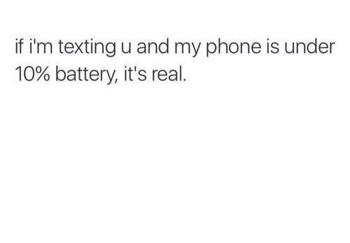 the text reads if i'm texting and my phone is under 10 % battery, it's real