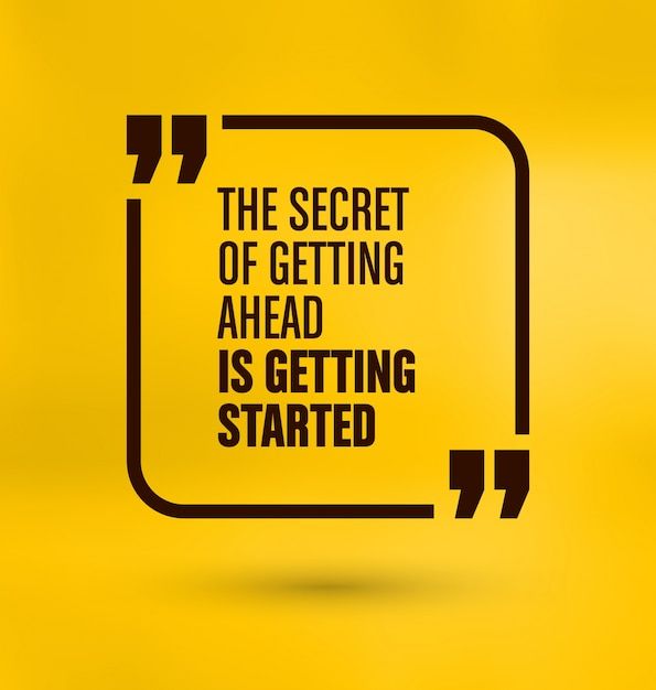 the secret of getting ahead is getting started with an arrow pointing up to it, on a yellow background