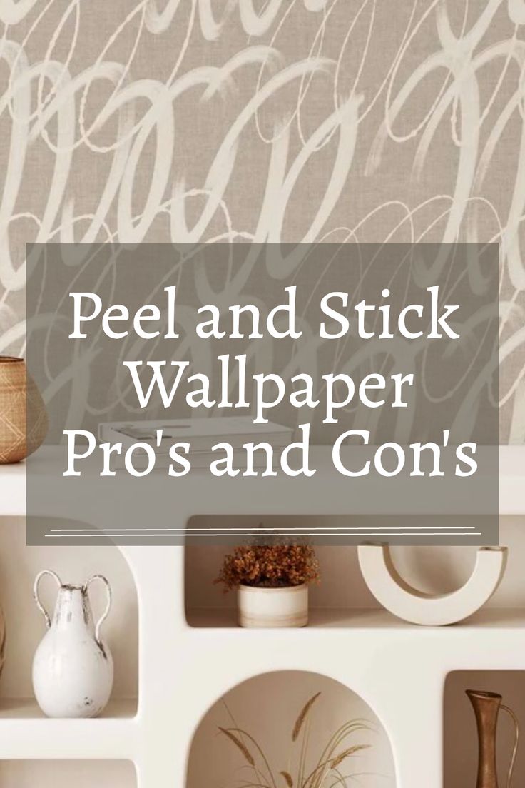 a shelf with vases and other items on it that says peel and stick wallpaper pro's and con's